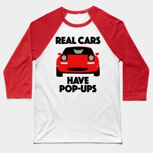 Mazda MX-5 / Miata .... Real Cars Have Pop Ups Baseball T-Shirt